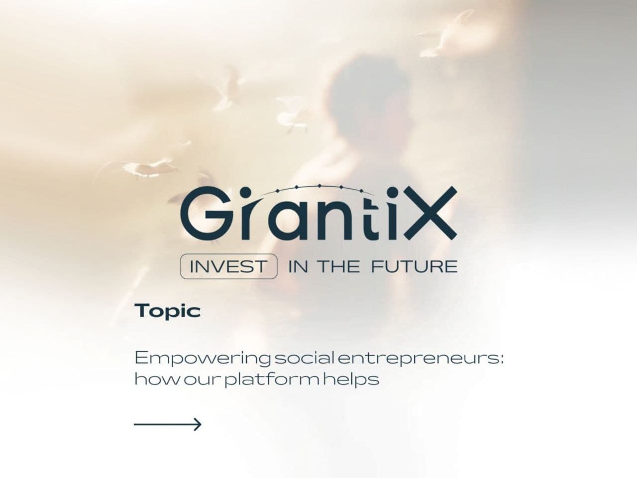 Your social project is changing the world. GrantiX finds the resources for it!